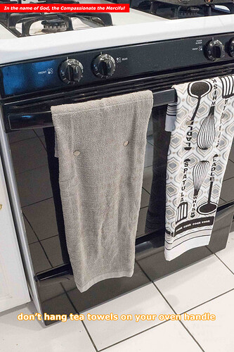 don’t hang tea towels on your oven handle